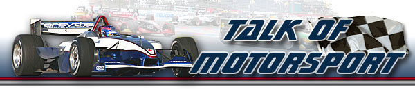 "Talk of Motorsport" - Forum über die Indycars/IRL, Champ Cars und andere Rennserien